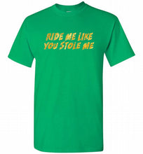 Ride Me Like You Stole Me Shirt