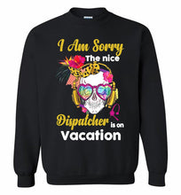 Skull Version I Am Sorry The Nice Dispatcher Is On Vacation Crewneck Sweatshirt
